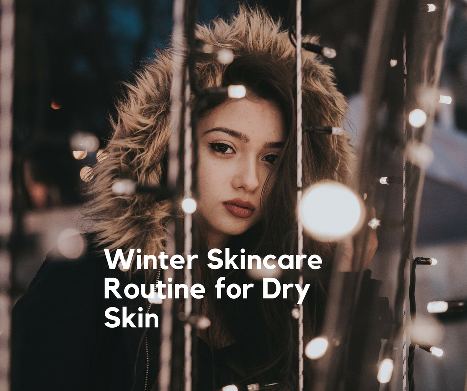 Winter Skincare Routine For Dry Skin Beauty And Health 